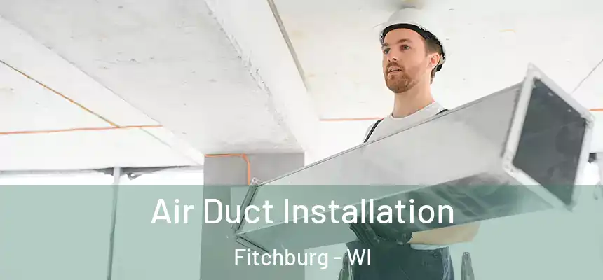  Air Duct Installation Fitchburg - WI
