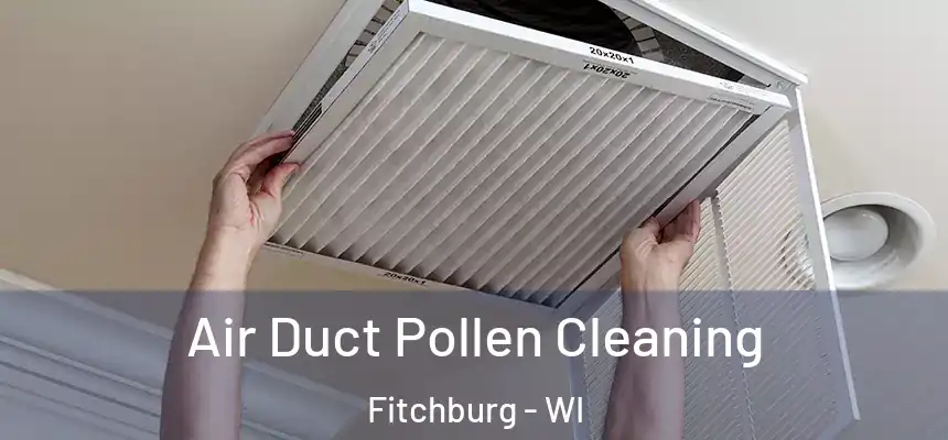 Air Duct Pollen Cleaning Fitchburg - WI