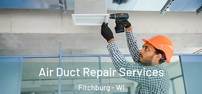  Air Duct Repair Services Fitchburg - WI