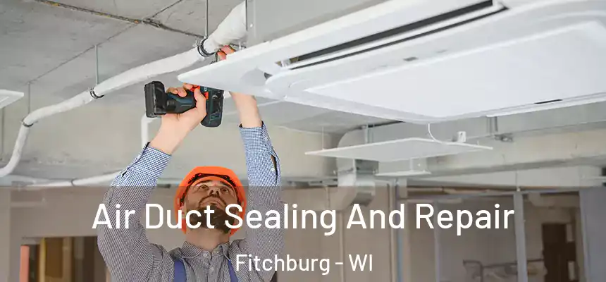  Air Duct Sealing And Repair Fitchburg - WI