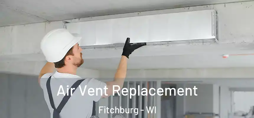 Air Vent Replacement Fitchburg - WI