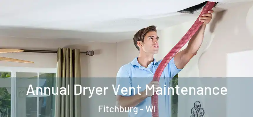  Annual Dryer Vent Maintenance Fitchburg - WI