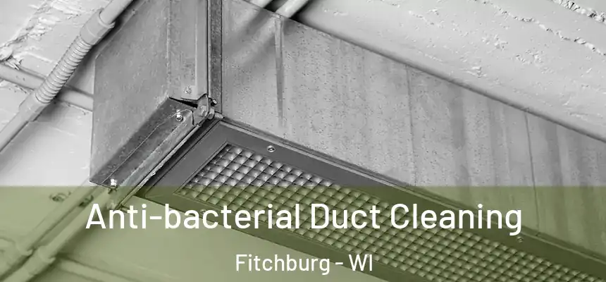Anti-bacterial Duct Cleaning Fitchburg - WI