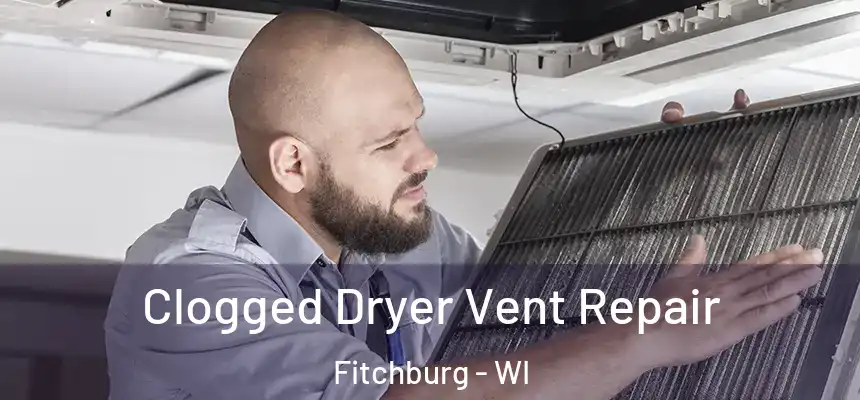 Clogged Dryer Vent Repair Fitchburg - WI