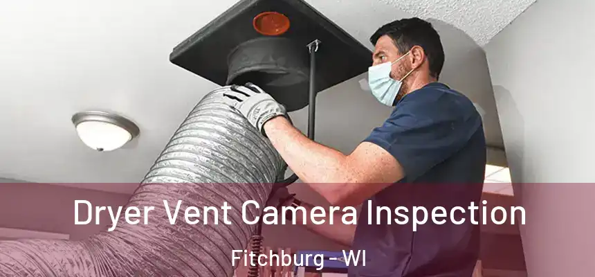  Dryer Vent Camera Inspection Fitchburg - WI
