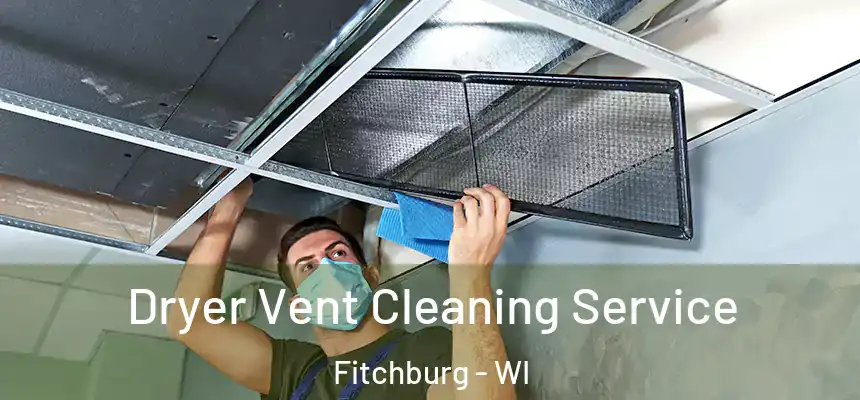  Dryer Vent Cleaning Service Fitchburg - WI