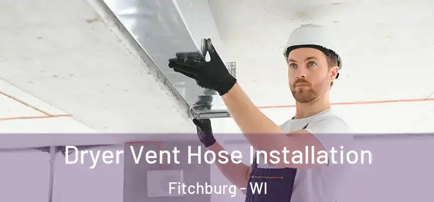 Dryer Vent Hose Installation Fitchburg - WI