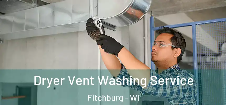  Dryer Vent Washing Service Fitchburg - WI