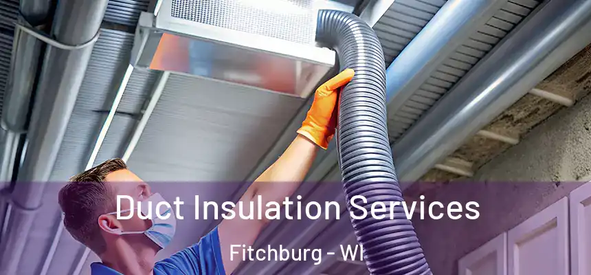  Duct Insulation Services Fitchburg - WI