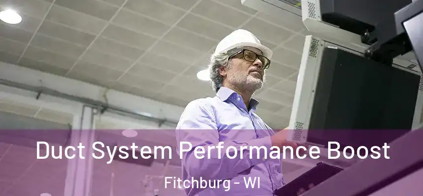 Duct System Performance Boost Fitchburg - WI