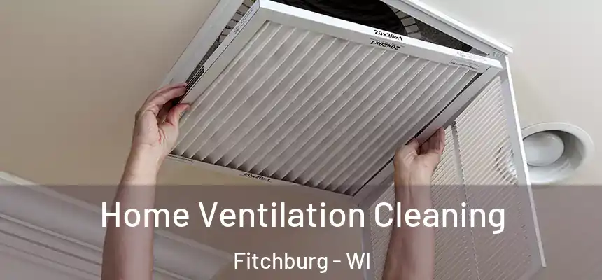  Home Ventilation Cleaning Fitchburg - WI