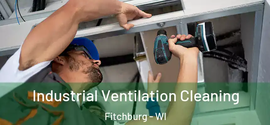  Industrial Ventilation Cleaning Fitchburg - WI