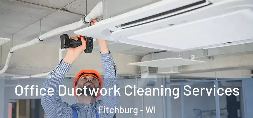  Office Ductwork Cleaning Services Fitchburg - WI