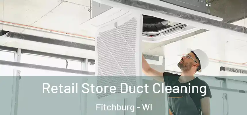  Retail Store Duct Cleaning Fitchburg - WI