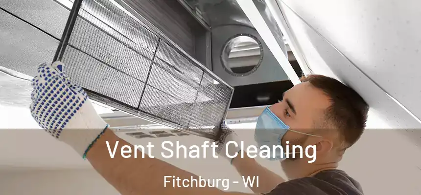 Vent Shaft Cleaning Fitchburg - WI