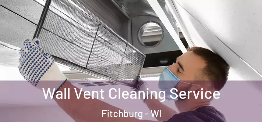  Wall Vent Cleaning Service Fitchburg - WI